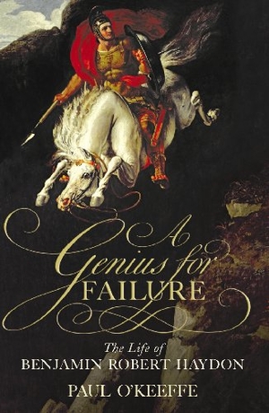 O'Keeffe, Paul. A Genius for Failure: The Life of Benjamin Robert Haydon. Penguin Random House UK, 2009.