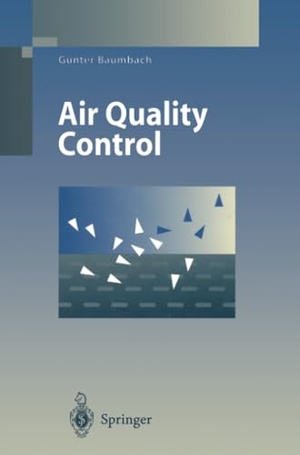 Baumbach, G.. Air Quality Control - Formation and Sources, Dispersion, Characteristics and Impact of Air Pollutants ¿ Measuring Methods, Techniques for Reduction of Emissions and Regulations for Air Quality Control. Springer Berlin Heidelberg, 2011.