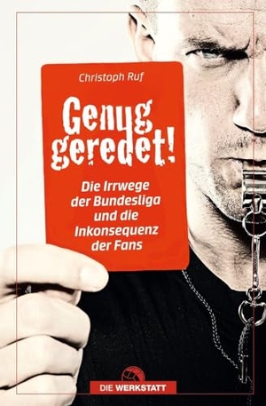 Ruf, Christoph. Genug geredet - Die Irrwege der Bundesliga und die Inkonsequenz der Fans. Die Werkstatt GmbH, 2024.