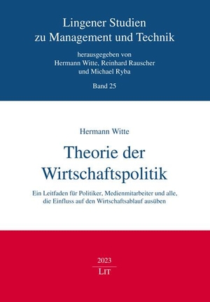 Witte, Hermann. Theorie der Wirtschaftspolitik - Ein Leitfaden für Politiker, Medienmitarbeiter und alle, die Einfluss auf den Wirtschaftsablauf ausüben. Lit Verlag, 2023.