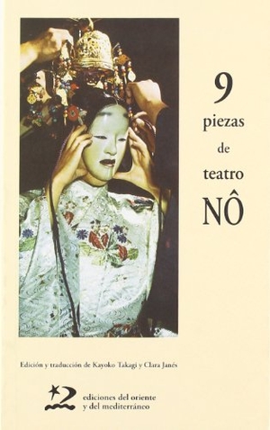 Janés, Clara / Kayoko Takagi. 9 piezas de teatro nô. Ediciones del Oriente y del Mediterráneo, 2008.