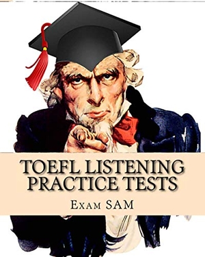 Exam Sam. TOEFL Listening Practice Tests - TOEFL Listening Preparation for the Internet-based and Paper Delivered Tests. Exam SAM Study Aids and Media, 2018.
