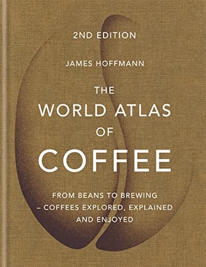 Hoffmann, James. The World Atlas of Coffee - From beans to brewing - coffees explored, explained and enjoyed. Octopus Publishing Ltd., 2018.