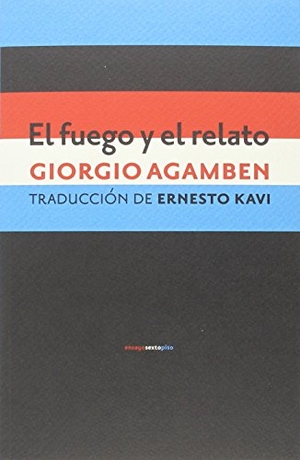 Agamben, Giorgio. El fuego y el relato. Editorial Sexto Piso, 2016.