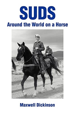 Dickinson, Maxwell. Suds - Around the World on a Horse. iUniverse, 2002.