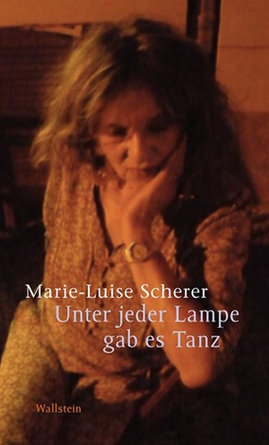 Scherer, Marie-Luise. Unter jeder Lampe gab es Tanz. Wallstein Verlag GmbH, 2014.