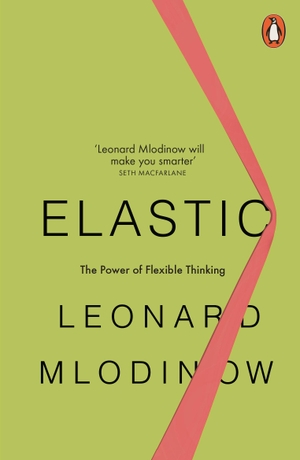 Mlodinow, Leonard. Elastic - The Power of Flexible Thinking. Penguin Books Ltd (UK), 2019.