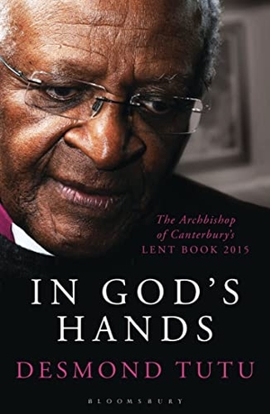 Tutu, Desmond. In God's Hands - The Archbishop of Canterbury's Lent Book 2015. Bloomsbury Publishing PLC, 2014.