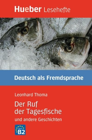 Thoma, Leonhard. Der Ruf der Tagesfische und andere Geschichten. Hueber Verlag GmbH, 2007.