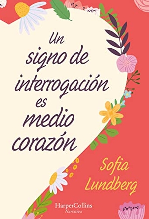 Lundberg, Sofia. Un Signo de Interrogación Es Medio Corazón - (A Question Mark Is Half a Heart - Spanish Edition). HarperCollins Iberica, 2023.