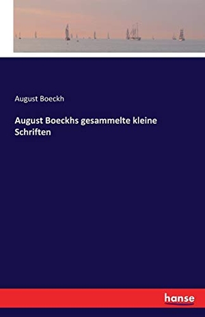Boeckh, August. August Boeckhs gesammelte kleine Schriften. hansebooks, 2016.