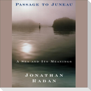 Passage to Juneau Lib/E: A Sea and Its Meanings