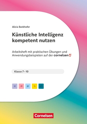 Bankhofer, Alicia. KI in der Schulpraxis - Künstliche Intelligenz kompetent nutzen - Mit praktischen Übungen und Anwendungsbeispielen auf der cornelsen.ai - Arbeitsheft mit Materialien über Webcode - Klasse 7-10. Cornelsen Vlg Scriptor, 2025.