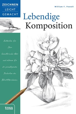 Powell, William F.. Lebendige Komposition - Zeichnen leicht gemacht. tosa GmbH, 2012.