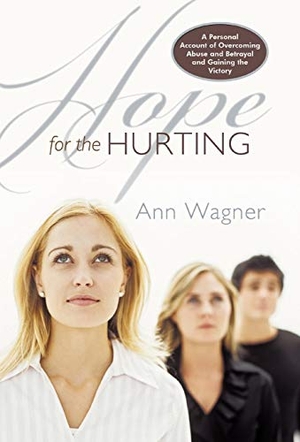 Wagner, Ann. Hope for the Hurting - A Personal Account of Overcoming Abuse and Betrayal and Gaining the Victory. Xlibris, 2012.