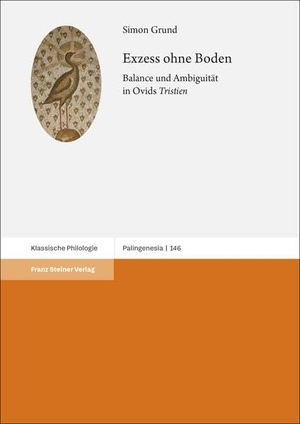 Grund, Simon. Exzess ohne Boden - Balance und Ambiguität in Ovids "Tristien". Steiner Franz Verlag, 2026.