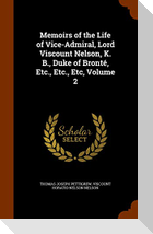 Memoirs of the Life of Vice-Admiral, Lord Viscount Nelson, K. B., Duke of Bronté, Etc., Etc., Etc, Volume 2