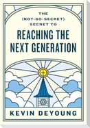 The (Not-So-Secret) Secret to Reaching the Next Generation
