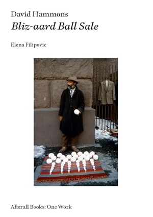 Filipovic, Elena. David Hammons - Bliz-aard Ball Sale. Afterall Publishing, 2017.