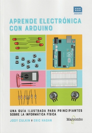Hazan, Eric / Culkin, Jody et al. Aprende electrónica con Arduino : una guía ilustrada para principiantes sobre la informática física. , 2018.