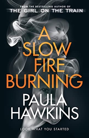 Hawkins, Paula. A Slow Fire Burning - The addictive new Sunday Times No.1 bestseller from the author of The Girl on the Train. Transworld Publishers Ltd, 2021.