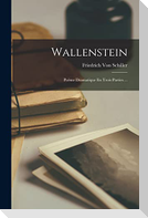 Wallenstein: Poème Dramatique En Trois Parties ...