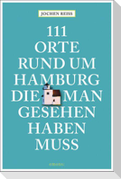 111 Orte rund um Hamburg, die man gesehen haben muss