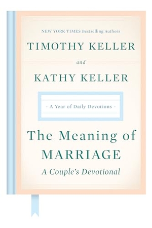 Keller, Timothy / Kathy Keller. The Meaning of Marriage: A Couple's Devotional - A Year of Daily Devotions. Penguin Publishing Group, 2019.