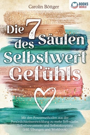 Böttger, Carolin. Die 7 Säulen des Selbstwertgefühls: Mit den Powermethoden aus der Persönlichkeitsentwicklung zu mehr Selbstliebe, Selbstbewusstsein und Selbstakzeptanz (inkl. Übungen und Workbook). EoB, 2023.