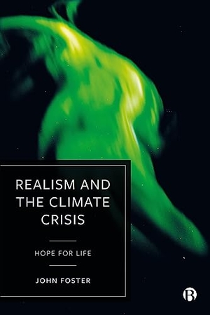 Foster, John. Realism and the Climate Crisis - Hope for Life. Bristol University Press, 2022.