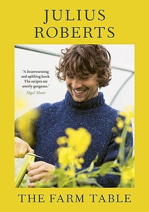 Roberts, Julius. The Farm Table - A Cookbook. Random House UK Ltd, 2023.