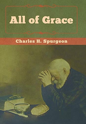 Spurgeon, Charles H. All of Grace. Bibliotech Press, 2019.