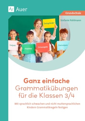 Pohlmann, Stefanie. Ganz einfache Grammatikübungen für die Klassen 3/4 - Mit sprachlich schwachen und nicht-mutter sprachlichen Kindern Grammatikregeln festigen. Auer Verlag i.d.AAP LW, 2024.