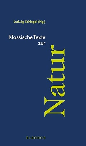 Schlegel, Ludwig (Hrsg.). Klassische Texte zur Natur. Parodos Verlag, 2026.