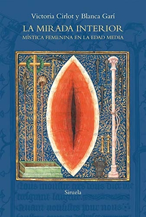 Cirlot, Victoria / Blanca Garí. La mirada interior : mística femenina en la Edad Media. Siruela, 2021.