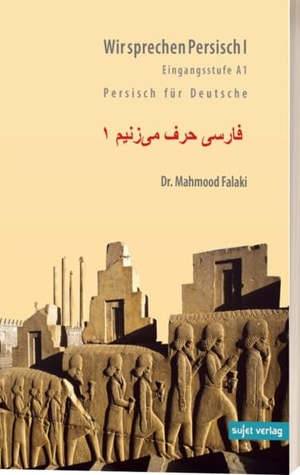 Falaki, Mahmood / Karin Afshar. Wir sprechen Persisch 1 - Persisch für Deutsche. Eingangsstufe A1. Sujet Verlag, 2019.