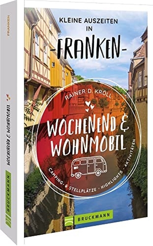 Kröll, Rainer D.. Wochenend und Wohnmobil - Kleine Auszeiten Franken. Bruckmann Verlag GmbH, 2023.