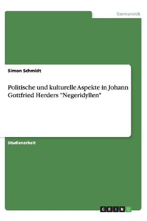 Schmidt, Simon. Politische und kulturelle Aspekte in Johann Gottfried Herders "Negeridyllen". GRIN Publishing, 2013.