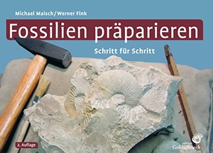 Maisch, Michael / Werner Fink. Fossilien präparieren - Schritt für Schritt. Quelle + Meyer, 2017.