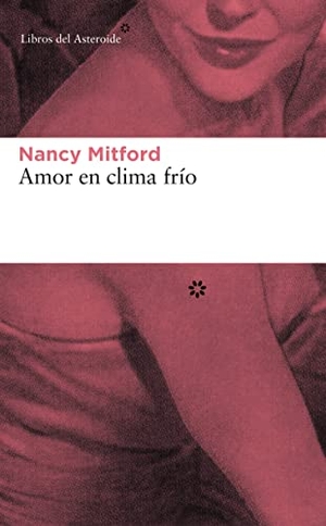Mitford, Nancy. Amor en clima frío. Libros del Asteroide S.L.U., 2006.
