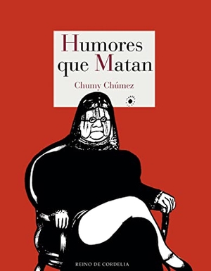 Chumy-Chúmez. Humores que matan. Reino de Cordelia S.L., 2018.
