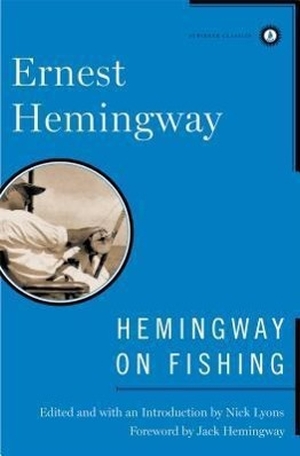 Hemingway, Ernest. Hemingway on Fishing. Scribner Book Company, 2012.
