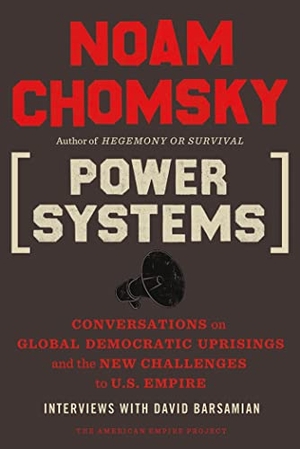 Chomsky, Noam / David Barsamian. Power Systems - Conversations on Global Democratic Uprisings and the New Challenges to U.S. Empire. Henry Holt & Company, 2013.