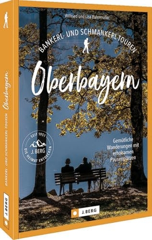 Bahnmüller, Wilfried / Lisa Bahnmüller. Bankerl- & Schmankerl-Touren in Oberbayern - Gemütliche Wanderungen mit erholsamen Pausenplätzen. Bruckmann Verlag GmbH, 2024.