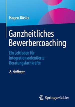 Rösler, Hagen. Ganzheitliches Bewerbercoaching - Ein Leitfaden für integrationsorientierte Beratungsfachkräfte. Springer VS, 2025.