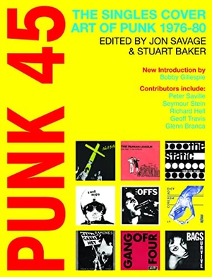 Savage, Jon / Stuart Baker (Hrsg.). Punk 45 - The Singles Cover Art of Punk 1976-80. Soul Jazz Records, 2022.