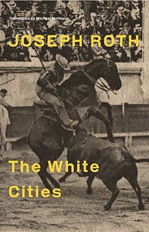 Roth, Joseph. The White Cities - Reports From France 1925-1939. Granta Publications, 2013.