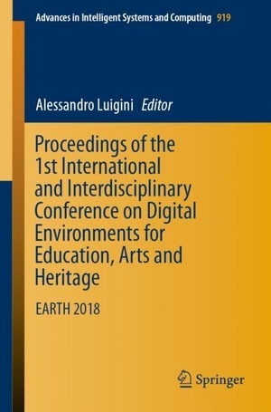 Luigini, Alessandro (Hrsg.). Proceedings of the 1st International and Interdisciplinary Conference on Digital Environments for Education, Arts and Heritage - EARTH 2018. Springer International Publishing, 2019.
