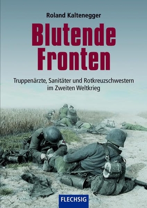 Kaltenegger, Roland. Blutende Fronten - Truppenärzte, Sanitäter und Rotkreuzschwestern im Zweiten Weltkrieg. Flechsig Verlag, 2017.