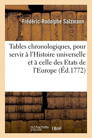 Salzmann. Tables Chronologiques, Pour Servir À l'Histoire Universelle Et À Celle Des Etats de l'Europe. Hachette Livre - BNF, 2016.